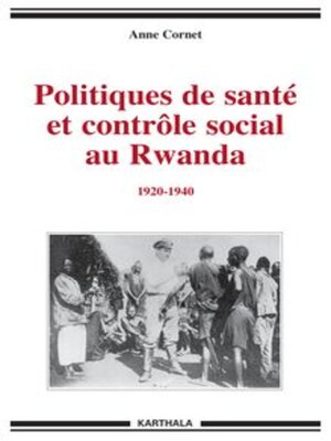 cover image of Politiques de santé et contrôle social au Rwanda 1920-1940